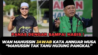 WAN MAHUSSIN JAWAB KATA ANNUAR MUSA “MAHUSSIN TAK TAHU HUJUNG PANGKAL” [upl. by Marcela]