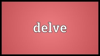 Delve Meaning [upl. by Alaik]