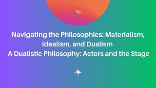 Navigating Philosophies Materialism Idealism and Dualism [upl. by Bettye]