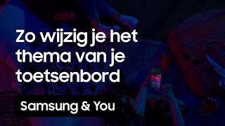 Toetsenbord Themas Hoe wijzig je het thema van je toetsenbord  Samsung amp You [upl. by Evangelina1]