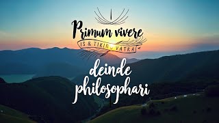 Primum vivere deinde philosophari – First live then philosophize [upl. by O'Rourke]