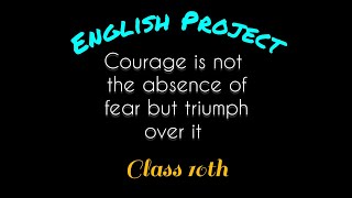 Courage is not the absence of fear but triumph over it  English ASL Project  Class 10th [upl. by Brinna]