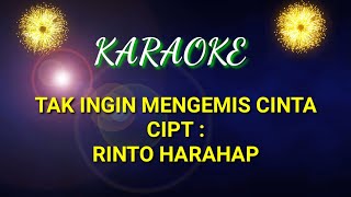 TAK INGIN MENGEMIS CINTA KARAOKE CIPT RINTO HARAHAP [upl. by Donal]