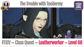 FFXIV Leatherworker Class Quest Level 68  Stormblood  The Trouble with Taxidermy [upl. by Micaela]