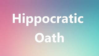 Hippocratic Oath  Medical Definition and Pronunciation [upl. by Gnuhp45]