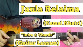 Jaula Relaima  Kamal Khatri  Guitar Lesson  Intro amp Chords  Plucking [upl. by Korry]