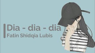 Lirik lagu Fatin Shidqia Lubis  Dia dia dia [upl. by Ellen538]