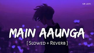 Main Aaunga Slowed  Reverb  Jaani B Praak  Zohrajabeen  SR Lofi [upl. by Nairbo]