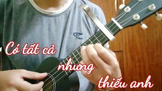 Có tất cả nhưng thiếu anh Cover Đặng Hoàng x Ukulele [upl. by Vargas]