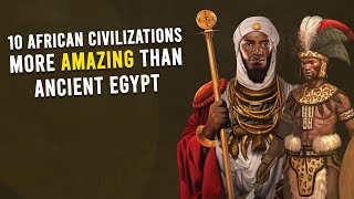 10 African Civilizations More Amazing Than Ancient Egypt [upl. by Westfahl]