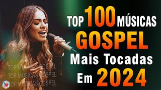 Louvores de Adoração 2024  As Melhores Músicas Gospel Mais Tocadas  Top Gospel Hinos Evangélicos [upl. by Moyra]