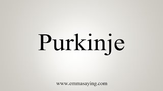 How To Say Purkinje [upl. by Nauqahs]