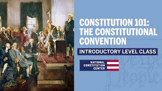 Constitution 101 The Constitutional Convention Introductory Level [upl. by Hairabez754]