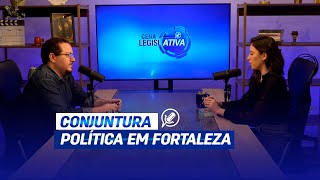 CENA LEGISLATIVA 22 Conjuntura Política em Fortaleza [upl. by Ikcaj239]