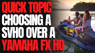 Choosing a SVHO Over a Yamaha FX HO WCJ Quick Topic [upl. by Lirba]