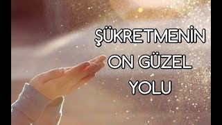 Şükretmenin On Güzel Yolu [upl. by Aicilaanna]