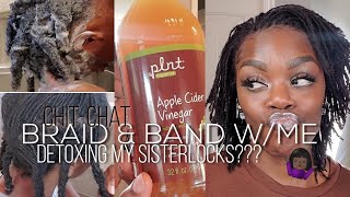 CHITCHAT BRAID amp BAND WME  LIFE UPDATE  DETOXING MY SISTERLOCKS 🤷🏿‍♀️ CIMPLYCECE sisterlocks [upl. by Terrill]