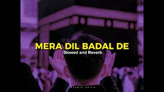 Mera Dil Badal De  Slowed and Reverb  Junaid Jamshed  Heart Touching Naat  Islamic Edits [upl. by Buchalter]