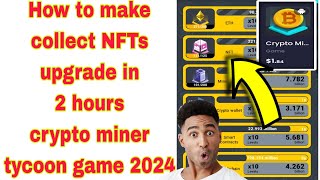 How to make collect NFTs upgrade crypto miner tycoon game 2024 [upl. by Trent]