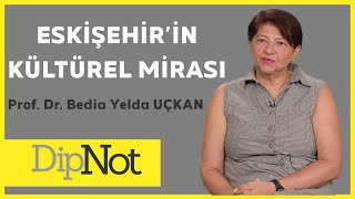 ESKİŞEHİRİN KÜLTÜREL MİRASI  PROF DR BEDİA YELDA UÇKAN DipNot 30 [upl. by Sisely]