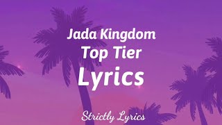 Jada Kingdom  Top Tier Lyrics  Strictly Lyrics [upl. by Attener]