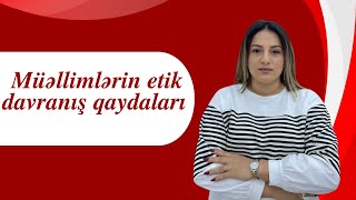 MÜƏLLİMLƏRİN ETİK DAVRANIŞ QAYDALARIGÜLNARƏ MÜRSƏLOVAFES ACADEMY [upl. by Ahsenauj899]