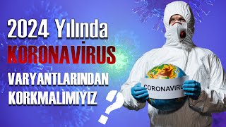 2024 Yılında Koronavirüs Varyantlarından Korunmalı mıyız [upl. by Mathew]