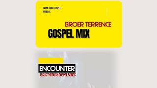 BROER TERRENCE  NAMA GOSPEL MIX [upl. by Fisher515]