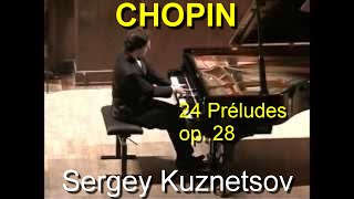 Chopin 24 préludes op 28 — Sergey Kuznetsov [upl. by Tcideneb]