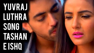 Tashan E Ishq  Yuvraj Luthra Song  Ep 79 [upl. by Primaveras]