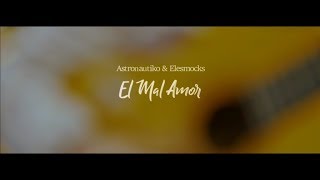 El Mal Amor  Astronautiko Nico Diaz amp Elesmocks [upl. by Rehtae807]