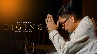 Smugglaz  PIGING Imbitado ka Official Music Video [upl. by Holman]