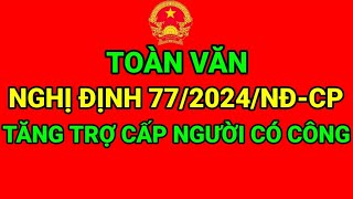 TOÀN VĂN NGHỊ ĐỊNH 772024NĐCP NÂNG MỨC CHUẨN TRỢ CẤP ƯU ĐÃI NGƯỜI CÓ CÔNG VỚI CÁCH MẠNG [upl. by Akinimod]