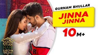 Latest Punjabi Song Jinna Jinna  Gurnam Bhullar  Main Viyah Nahi Karona Tere Naal  Sonam Bajwa [upl. by Vinaya]