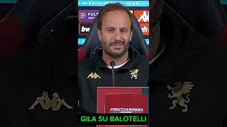 GENOA GILARDINO PARLA DI BALOTELLI IN CONFERENZA STAMPA genoa seriea shorts [upl. by Atinrehs]