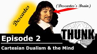 2 Cartesian Dualism amp the Mind  THUNK [upl. by Annerahs]