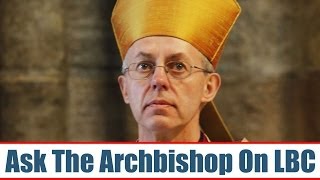 Ask The Archbishop Justin Welby Live On LBC [upl. by Ttegirb]