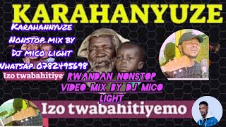 RWANDAN MUSIC KARAHANYUZE RIMIX BY DJ MICO LIGHT RUKUNDO PHILIMON DAMASCENE SAFARI MUGABO JUSTIN [upl. by Delly]