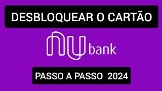 Como desbloquear cartão do Nubank 2024 [upl. by Amend852]