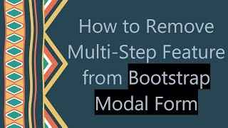 How to Remove MultiStep Feature from Bootstrap Modal Form [upl. by Latyrc]