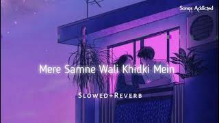 Mere Samne Wali Khidki Mein  SlowedReverb  lofesong song reverdsong reverblofi lofi music [upl. by Sheply]