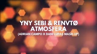 YNY Sebi amp RENVTØ  Atmosfera Adrian Campo X Dani Lupaș Mashup [upl. by Roid]