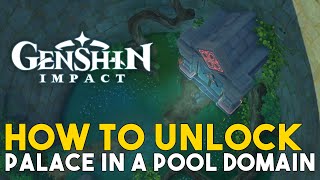 Genshin Impact How To Unlock Palace In A Pool Domain Patch 21 New Domain [upl. by Emerick]