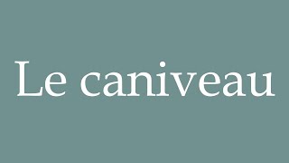 How to Pronounce Le caniveau The gutter Correctly in French [upl. by Bedwell]