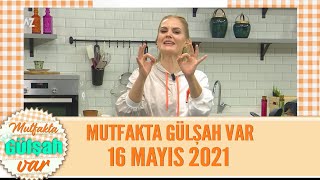 Mutfakta Gülşah Var 16 Mayıs 2021 [upl. by Ocsic871]