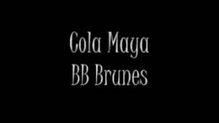 BB BRUNES  COLA MAYA [upl. by Griz]