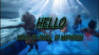 Kabza De Small DJ Maphorisa  Hello Lyrics [upl. by Naugan]