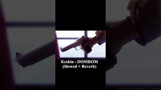 Keskin  DOMDOM Slowed  Reverb music keskin domdom [upl. by Ellatsirhc]