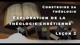 Construire sa théologie • Leçon 2 – Exploration de la théologie chrétienne [upl. by Iot]