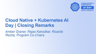 Cloud Native  Kubernetes AI Day  Closing Remarks  Amber Graner Rajas Kakodkar Ricardo Rocha [upl. by Eikciv574]